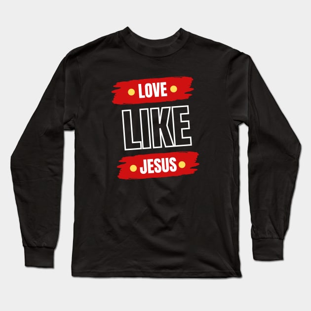 Love Like Jesus | Christian Typography Long Sleeve T-Shirt by All Things Gospel